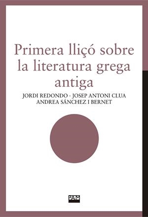 PRIMERA LLIÇÓ SOBRE LA LITERATURA GREGA ANTIGA | 9788491913870 | REDONDO, JORDI ;  CLUA, JOSEP ANTONI ;  SÁNCHEZ I BERNET, ANDREA | Llibreria La Gralla | Librería online de Granollers