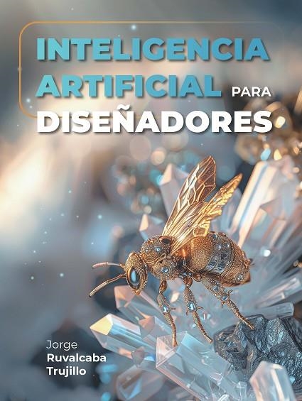 INTELIGENCIA ARTIFICIAL PARA DISEÑADORES | 9788434262812 | RUVALCABA TRUJILLO, JORGE | Llibreria La Gralla | Librería online de Granollers