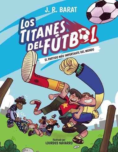 PARTIDO MÁS IMPORTANTE DEL MUNDO, EL  LOS TITANES DEL FÚTBOL, 1. EL | 9788414359679 | BARAT, J. R. | Llibreria La Gralla | Llibreria online de Granollers