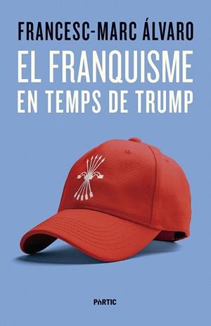 FRANQUISME EN TEMPS DE TRUMP, EL | 9788498096187 | ÁLVARO, FRANCESC-MARC | Llibreria La Gralla | Librería online de Granollers
