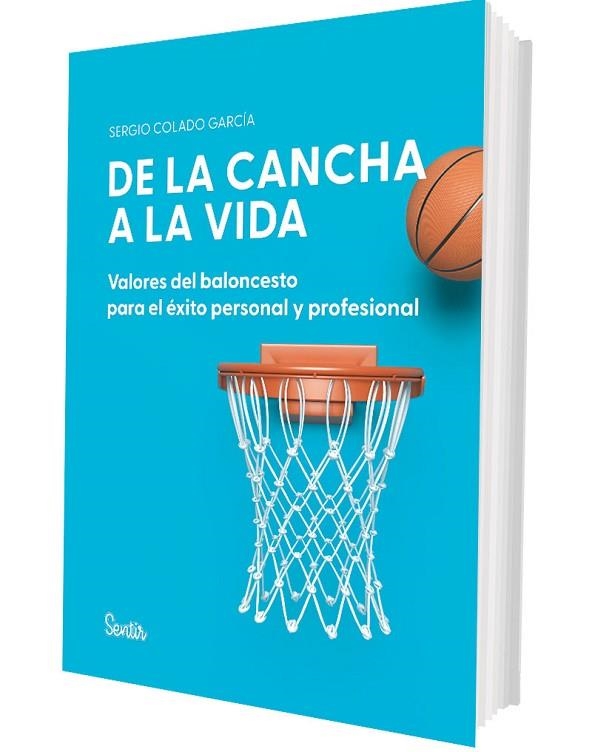 DE LA CANCHA A LA VIDA. VALORES DEL BALONCESTO PARA EL ÉXITO PERSONAL Y PROFESIO | 9788426740120 | COLADO GARCÍA, SERGIO | Llibreria La Gralla | Llibreria online de Granollers