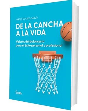 DE LA CANCHA A LA VIDA. VALORES DEL BALONCESTO PARA EL ÉXITO PERSONAL Y PROFESIO | 9788426740120 | COLADO GARCÍA, SERGIO | Llibreria La Gralla | Llibreria online de Granollers