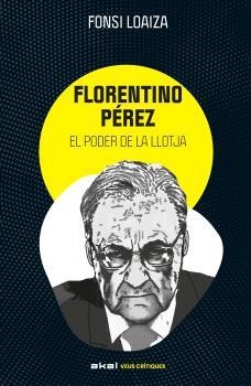 FLORENTINO PÉREZ I EL PODER DE LA LLOTJA | 9788446057529 | LOAIZA PÉREZ, ALFONSO | Llibreria La Gralla | Librería online de Granollers