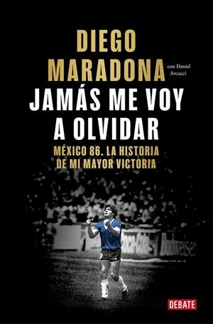 JAMÁS ME VOY A OLVIDAR | 9788410433687 | MARADONA, DIEGO ARMANDO | Llibreria La Gralla | Librería online de Granollers