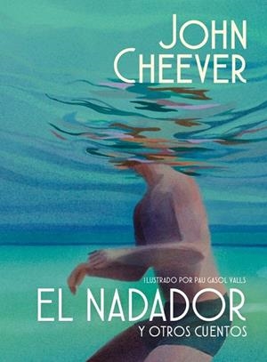 NADADOR Y OTROS CUENTOS, EL  (EDICIÓN ILUSTRADA) | 9788439745143 | CHEEVER, JOHN | Llibreria La Gralla | Librería online de Granollers