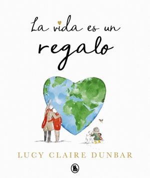 VIDA ES UN REGALO, LA | 9788402430847 | DUNBAR, LUCY CLAIRE | Llibreria La Gralla | Librería online de Granollers