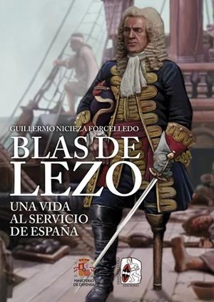 BLAS DE LEZO. UNA VIDA AL SERVICIO DE ESPAÑA | 9788412984675 | NICIEZA FORCELLEDO, GUILLERMO | Llibreria La Gralla | Librería online de Granollers
