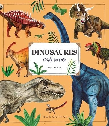 DINOSAURES. VIDA SECRETA | 9788410417113 | ORTEGA, RENA | Llibreria La Gralla | Llibreria online de Granollers