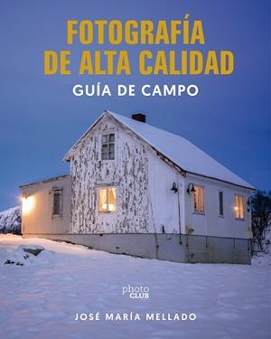 FOTOGRAFÍA DE ALTA CALIDAD. GUÍA DE CAMPO | 9788441552685 | MELLADO, JOSÉ MARÍA | Llibreria La Gralla | Librería online de Granollers