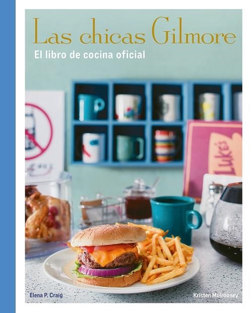 CHICAS GILMORE, LAS. EL LIBRO DE COCINA OFICIAL | 9788410378759 | CRAIG, ELENA P. / MULROONEY, KRISTEN | Llibreria La Gralla | Librería online de Granollers