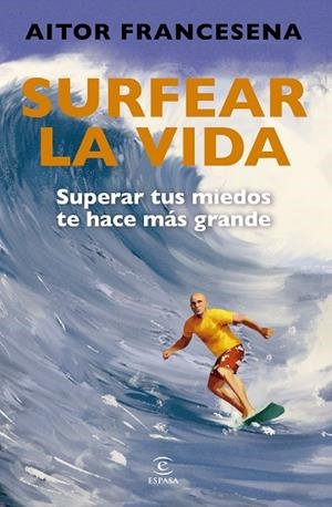 SURFEAR LA VIDA | 9788467079203 | FRANCESENA, AITOR | Llibreria La Gralla | Librería online de Granollers