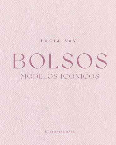 BOLSOS. MODELOS ICÓNICOS | 9788410043619 | SAVI, LUCIA | Llibreria La Gralla | Llibreria online de Granollers