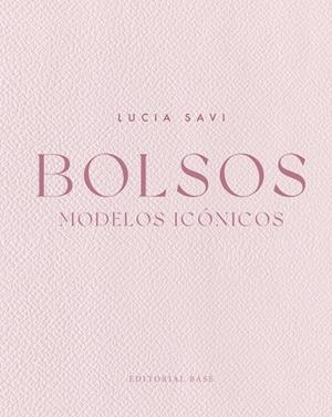 BOLSOS. MODELOS ICÓNICOS | 9788410043619 | SAVI, LUCIA | Llibreria La Gralla | Llibreria online de Granollers