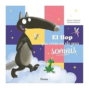 LLOP QUE CREIA EN ELS SEUS SOMNIS, EL | 9791039557078 | LALLEMAND, ORIANNE | Llibreria La Gralla | Llibreria online de Granollers