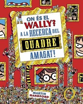 A LA CAÇA DEL QUADRE AMAGAT! ON ÉS EL WALLY? 6 - ON ÉS EL WALLY? | 9788410269903 | HANDFORD, MARTIN | Llibreria La Gralla | Librería online de Granollers