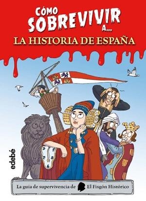 CÓMO SOBREVIVIR A LA HISTORIA DE ESPAÑA | 9788468377490 | EL FISGÓN HISTÓRICO | Llibreria La Gralla | Llibreria online de Granollers