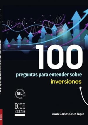 100 PREGUNTAS PARA ENTENDER SOBRE INVERSIONES - 1RA EDICIÓN | 9789585082823 | JUAN CARLOS CRUZ TAPIA | Llibreria La Gralla | Llibreria online de Granollers