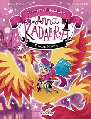 RESCAT DEL FÈNIX, EL ANNA KADABRA. AVENTURES LLEGENDÀRIES 4. EL | 9791387903060 | PEDRO MAÑAS ;  SIERRA LISTÓN, DAVID | Llibreria La Gralla | Librería online de Granollers
