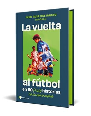 VUELTA AL FUTBOL EN 80 (+20) HISTORIAS., LA  EDICIÓN ESPECIAL CON CANTOS TINTADOS | 9791387869335 | RUIZ DEL BARCO , IKER (@ELEFUTBOL) | Llibreria La Gralla | Llibreria online de Granollers