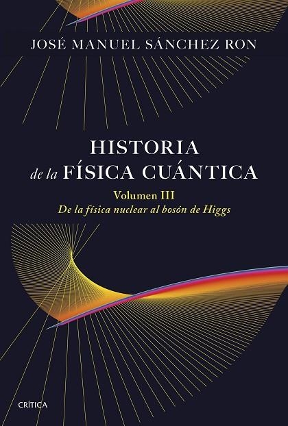 HISTORIA DE LA FÍSICA CUÁNTICA. VOLUMEN III | 9788491998211 | SÁNCHEZ RON, JOSE MAUNEL | Llibreria La Gralla | Librería online de Granollers