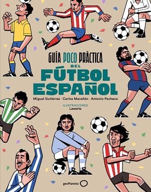 GUÍA POCO PRÁCTICA DEL FÚTBOL ESPAÑOL | 9788408310686 | GUTIÉRREZ, MIGUEL | Llibreria La Gralla | Librería online de Granollers