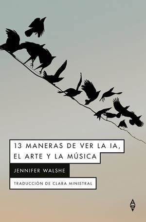 13 MANERAS DE VER LA IA, EL ARTE Y LA MÚSICA | 9791399056440 | WALSHE, JENNIFER | Llibreria La Gralla | Librería online de Granollers