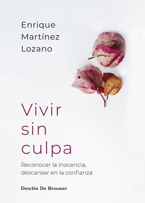 VIVIR SIN CULPA. RECONOCER LA INOCENCIA, DESCANSAR EN LA CONFIANZA | 9788433039569 | MARTÍNEZ LOZANO, ENRIQUE | Llibreria La Gralla | Librería online de Granollers