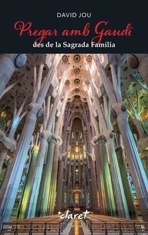 PREGAR AMB GAUDÍ DES DE LA SAGRADA FAMÍLIA | 9788491366010 | JOU MIRABENT, DAVID | Llibreria La Gralla | Llibreria online de Granollers