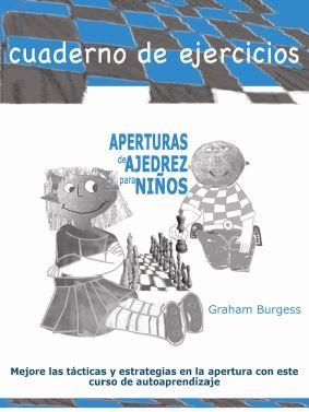 APERTURAS DE AJEDREZ PARA NIÑOS. CUADERNO DE EJERCICIOS | 9788412510041 | BURGESS, GRAHAM | Llibreria La Gralla | Llibreria online de Granollers