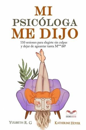 MI PSICÓLOGA ME DIJO: 110 SESIONES PARA ELEGIRTE SIN CULPAS Y DEJAR DE AGUANTAR | 9798289668523 | HOYER, KATHERINE | Llibreria La Gralla | Llibreria online de Granollers