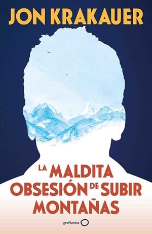 MALDITA OBSESIÓN DE SUBIR MONTAÑAS (NUEVA PRESENTACIÓN), LA | 9788408313991 | KRAKAUER, JON | Llibreria La Gralla | Llibreria online de Granollers