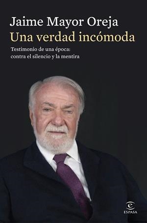 UNA VERDAD INCÓMODA. TESTIMONIO DE UNA ÉPOCA: CONTRA EL SILENCIO Y LA MENTIRA | 9788467080414 | MAYOR OREJA, JAIME | Llibreria La Gralla | Llibreria online de Granollers
