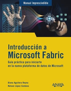 INTRODUCCIÓN A MICROSOFT FABRIC | 9788441552753 | AGUILERA REYNA, DIANA ;  LÓPEZ CENTENO, NELSON | Llibreria La Gralla | Librería online de Granollers