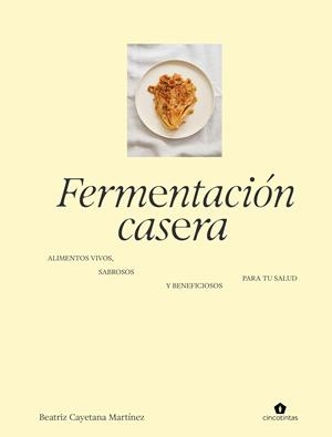 FERMENTACIÓN CASERA | 9788419043672 | MARTINEZ, BEATRIZ CAYETANA | Llibreria La Gralla | Librería online de Granollers