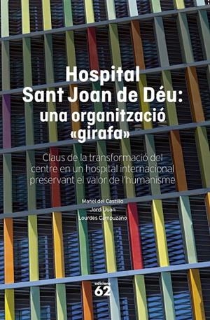 HOSPITAL SANT JOAN DE DÉU: UNA ORGANITZACIÓ "GIRAFA" | 9788408316145 | CASTILLO, MANEL DEL ;  JUAN, JORDI ;  CAMPUZANO, LOURDES | Llibreria La Gralla | Llibreria online de Granollers