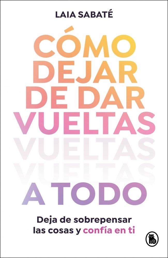 CÓMO DEJAR DE DAR VUELTAS A TODO | 9788402430595 | SABATÉ, LAIA | Llibreria La Gralla | Llibreria online de Granollers