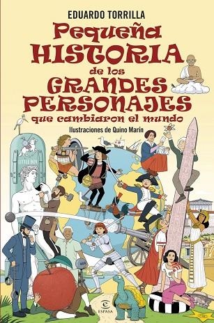 PEQUEÑA HISTORIA DE LOS GRANDES PERSONAJES QUE CAMBIARON EL MUNDO | 9788467079791 | TORRILLA, EDUARDO | Llibreria La Gralla | Llibreria online de Granollers
