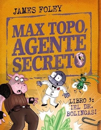 ¡EL DR. BOLINGAS! MAX TOPO, AGENTE SECRETO 3: | 9788414360804 | FOLEY, JAMES | Llibreria La Gralla | Llibreria online de Granollers