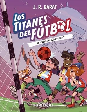 LEYENDA DE JOAO PELOTAO, LAS LOS TITANES DEL FÚTBOL, 3: LA | 9788414359914 | BARAT, J. R. | Llibreria La Gralla | Llibreria online de Granollers