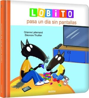 LOBITO PASA UN DÍA SIN PANTALLAS | 9791039576208 | LALLEMAND, ORIANNE ;  THUILLIER, ELEONORE | Llibreria La Gralla | Llibreria online de Granollers