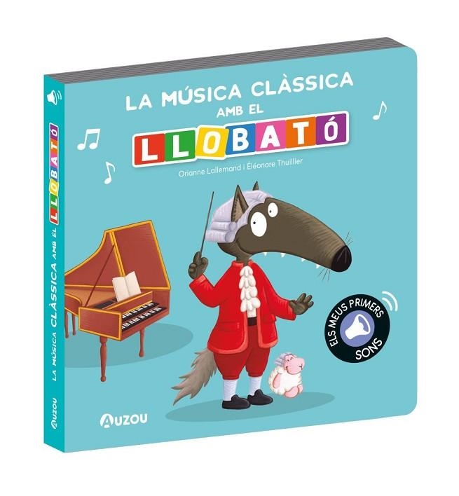 LLIBRE DE SONS. LA MÚSICA CLÀSSICA AMB EL LLOBATÓ | 9791039547314 | LALLEMAND, ORIANNE ;  THUILLIER, ÉLÉONORE | Llibreria La Gralla | Llibreria online de Granollers