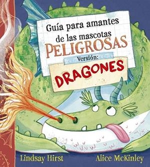 GUÍA PARA AMANTES DE LAS MASCOTAS PELIGROSAS. VERSIÓN: DRAGONES | 9788491458722 | HIRST, LINDSAY | Llibreria La Gralla | Llibreria online de Granollers