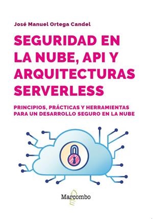 SEGURIDAD EN LA NUBE, API Y ARQUITECTURAS SERVERLESS | 9788426741141 | ORTEGA CANDEL, JOSÉ MANUEL | Llibreria La Gralla | Llibreria online de Granollers