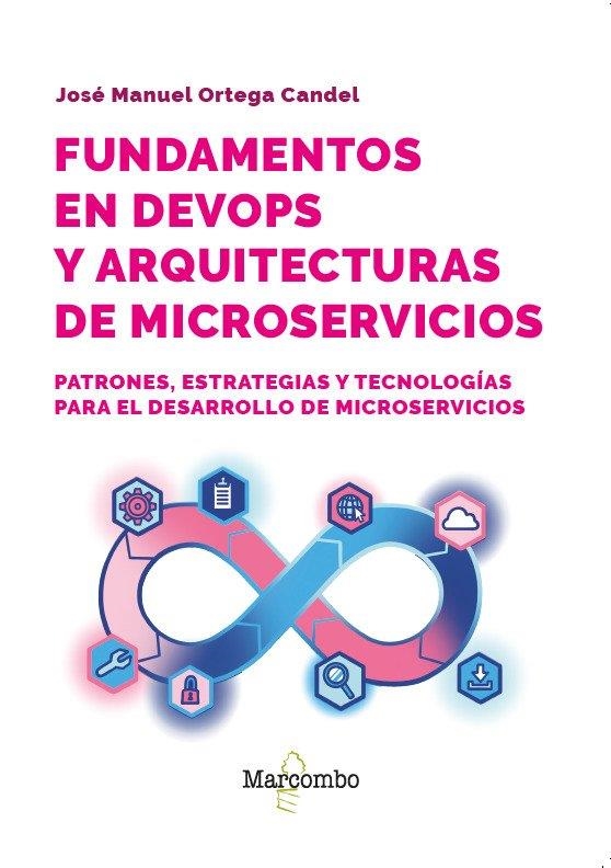 FUNDAMENTOS EN DEVOPS Y ARQUITECTURAS DE MICROSERVICIOS | 9788426741158 | ORTEGA CANDEL, JOSÉ MANUEL | Llibreria La Gralla | Llibreria online de Granollers