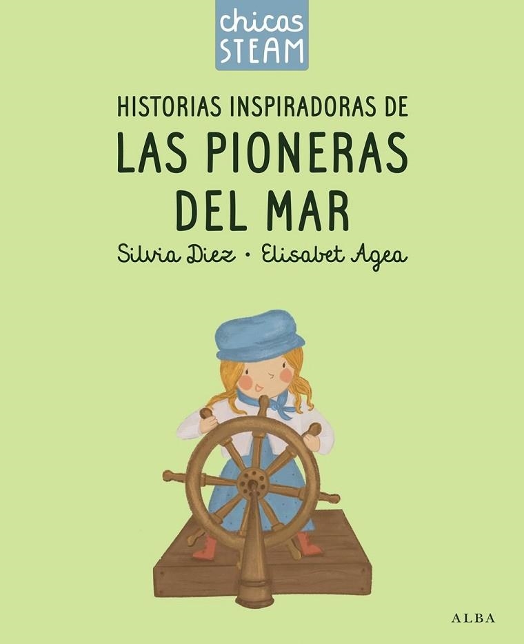 CHICAS STEAM. HISTORIAS DE LAS PIONERAS DEL MAR. HISTORIAS INSPIRADORAS DE LAS P | 9788411782388 | DIEZ, SILVIA;  AGEA, ELISABET | Llibreria La Gralla | Llibreria online de Granollers