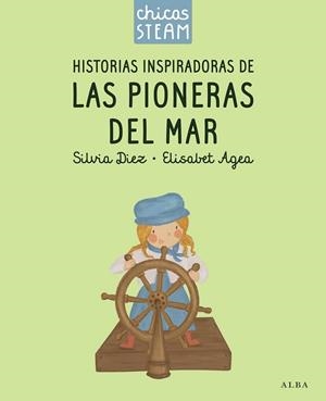 CHICAS STEAM. HISTORIAS DE LAS PIONERAS DEL MAR. HISTORIAS INSPIRADORAS DE LAS P | 9788411782388 | DIEZ, SILVIA;  AGEA, ELISABET | Llibreria La Gralla | Llibreria online de Granollers