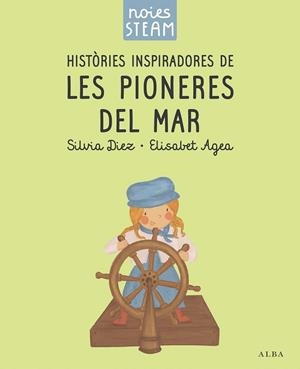 NOIES STEAM. HISTÒRIES INSPIRADORES DE LES PIONERES DEL MAR | 9788411782401 | DIEZ, SILVIA ;  AGEA, ELISABET | Llibreria La Gralla | Llibreria online de Granollers