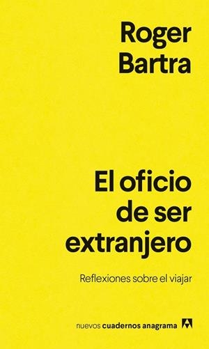 OFICIO DE SER EXTRANJERO, EL | 9788433948878 | BARTRA, ROGER | Llibreria La Gralla | Llibreria online de Granollers