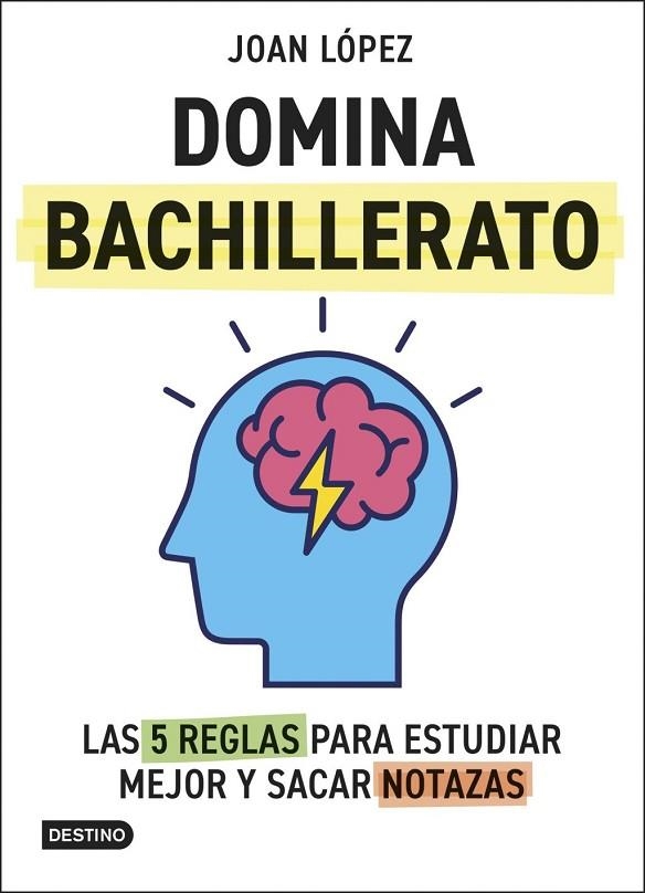 DOMINA BACHILLERATO. LAS 5 REGLAS PARA ESTUDIAR MEJOR Y SACAR NOTAZAS | 9788408313366 | LOPEZ, JOAN | Llibreria La Gralla | Llibreria online de Granollers