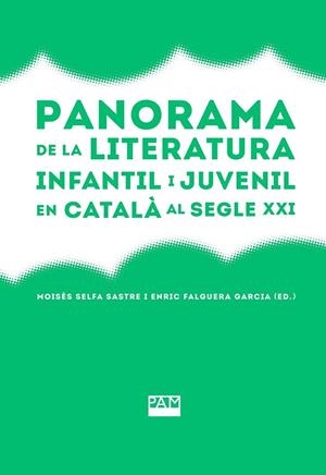 PANORAMA DE LA LITERATURA INFANTIL I JUVENIL EN CATALÀ AL SEGLE XXI | 9788491913252 | MOISÉS , SELFA SASTRE ;   FALGUERA GARCIA,   ENRIC | Llibreria La Gralla | Llibreria online de Granollers